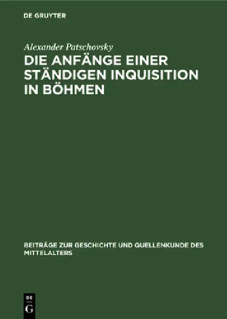 Die Anfänge einer ständigen Inquisition in Böhmen (English, Alexander Patschovsky)