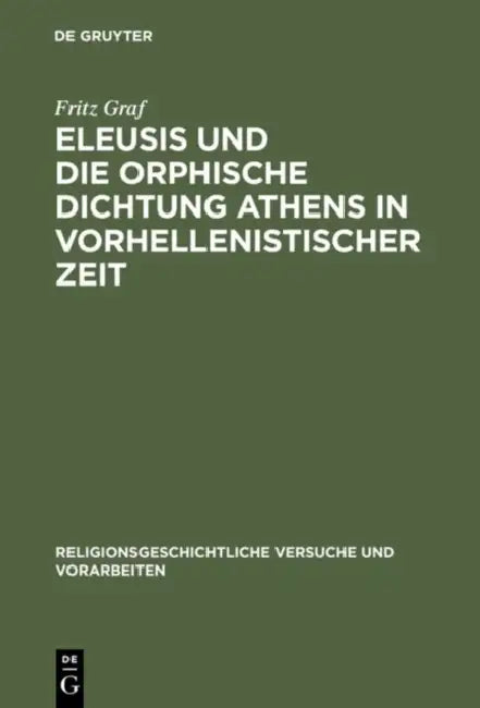 Eleusis Und Die Orphische Dichtung Athens in Vorhellenistischer Zeit (English, Fritz Graf)