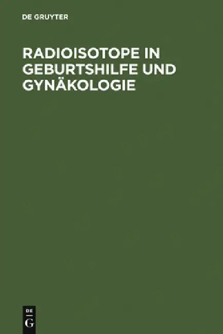 Radioisotope in Geburtshilfe und Gynäkologie (English, Eduard Gitsch | Herbert Janisch | J. Spona)
