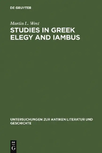 Studies in Greek Elegy and Iambus (English, Martin L. West)