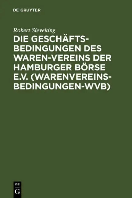 Die Geschäftsbedingungen des Waren-Vereins der Hamburger Börse e.V. (Warenvereinsbedingungen-WVB) (English, Robert Sieveking)