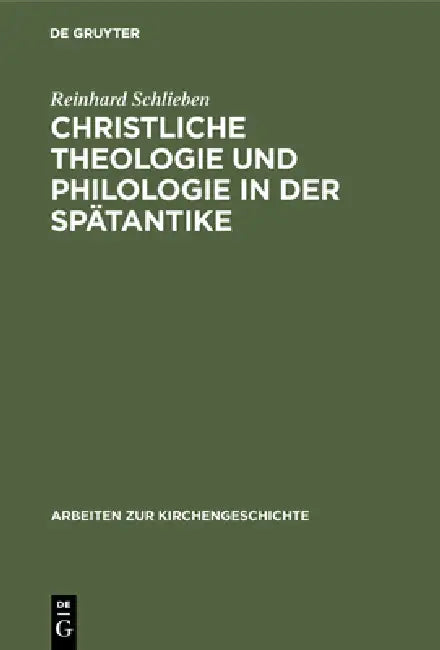 Christliche Theologie und Philologie in der Spätantike (English, Reinhard Schlieben)