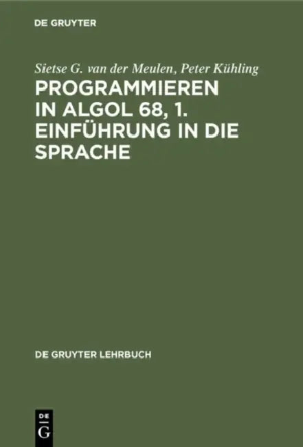 Programmieren in ALGOL 68, 1. Einführung in die Sprache (English, Sietse G. Van Der Meulen | Peter Kühling)
