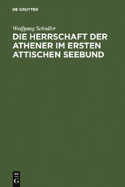 Die Herrschaft der Athener im Ersten Attischen Seebund (English, Wolfgang Schuller)