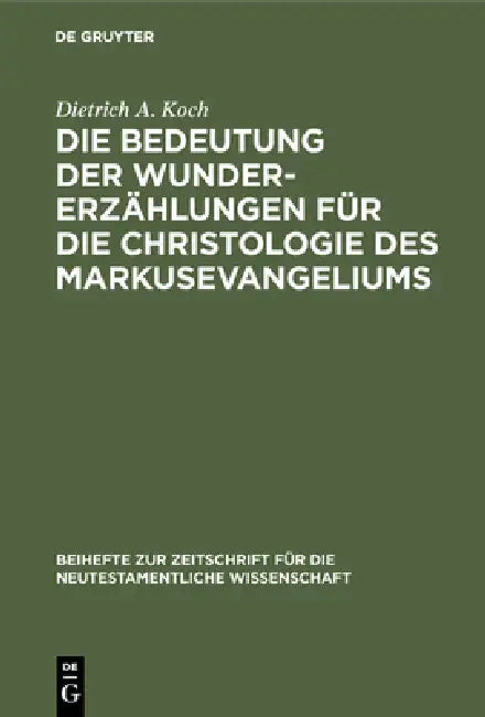 Die Bedeutung Der Wundererzählungen Für Die Christologie Des Markusevangeliums (English, Dietrich A. Koch)