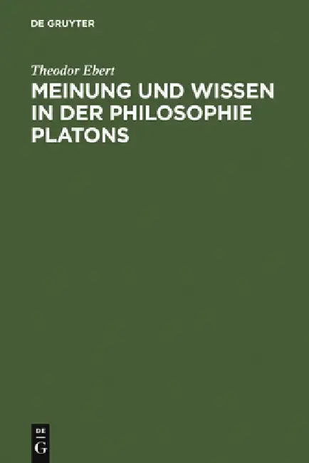 Meinung Und Wissen in Der Philosophie Platons (English, Theodor Ebert)