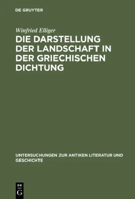Die Darstellung Der Landschaft in Der Griechischen Dichtung (English, Winfried Elliger)