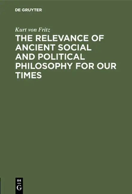 The Relevance of Ancient Social and Political Philosophy for Our Times (English, Kurt Von Fritz)