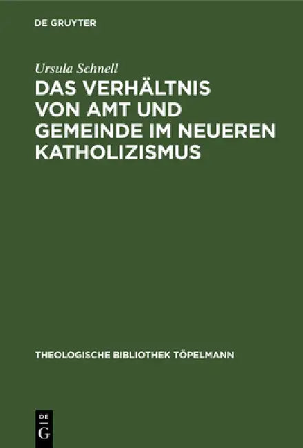 Das Verhältnis Von Amt Und Gemeinde Im Neueren Katholizismus (English, Ursula Schnell)