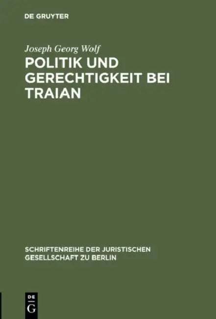 Politik und Gerechtigkeit bei Traian (English, Joseph Georg Wolf)