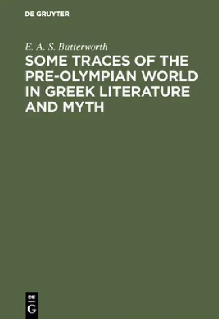 Some Traces of the Pre-Olympian World in Greek Literature and Myth (English, E. A. S. Butterworth)