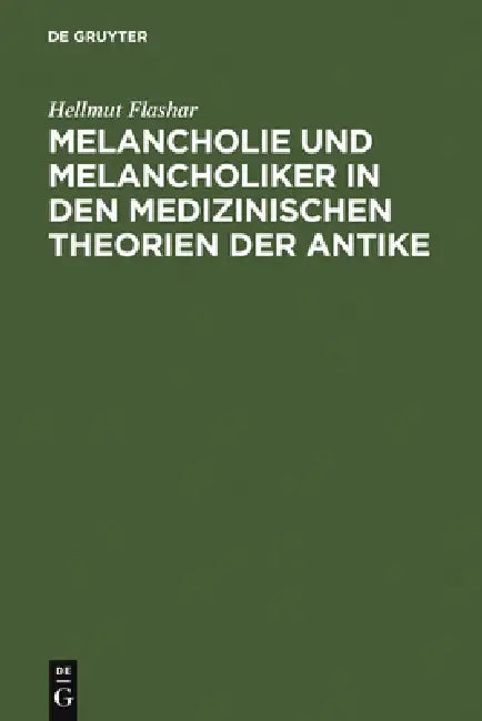 Melancholie und Melancholiker in den medizinischen Theorien der Antike (English, Hellmut Flashar)