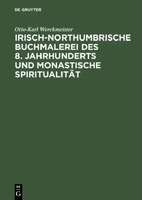 Irisch-Northumbrische Buchmalerei Des 8. Jahrhunderts Und Monastische Spiritualität (English, Otto-Karl Werckmeister)
