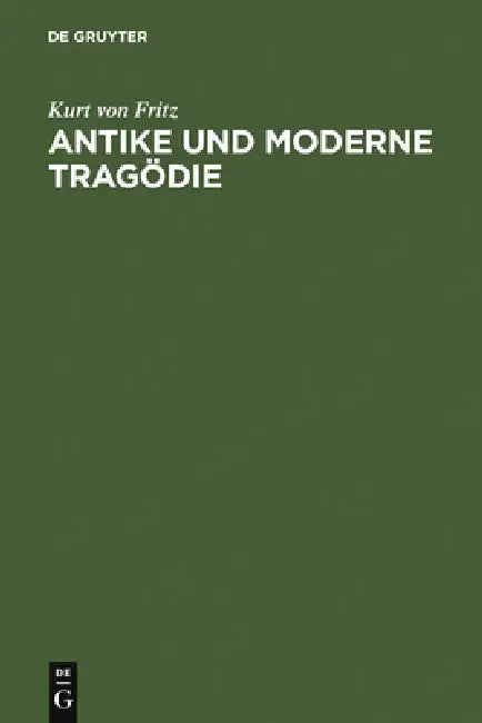 Antike und moderne Tragödie (English, Kurt Von Fritz)