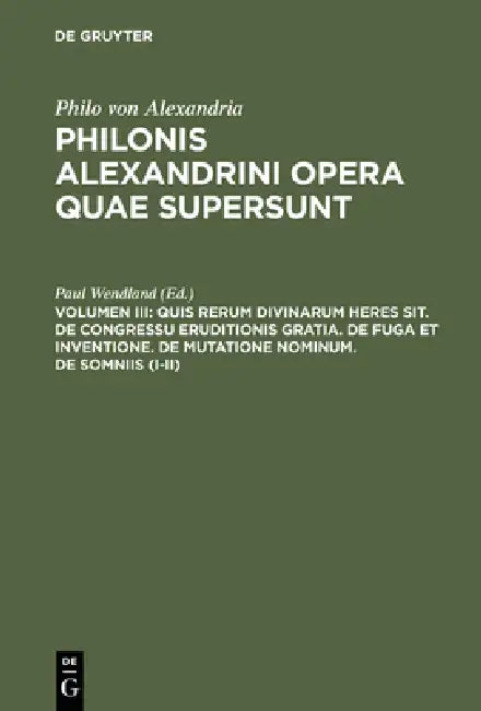 Quis rerum divinarum heres sit. De congressu eruditionis gratia. De fuga et inventione. De mutatione (English, Paul Wendland)