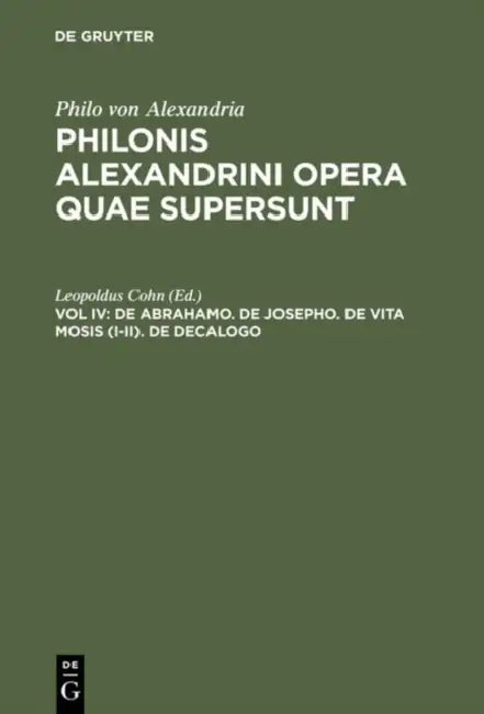 Philonis Alexandrini opera quae supersunt, Vol IV, De Abrahamo. De Josepho. De vita Mosis (I-II). De (English, Leopoldus Cohn)