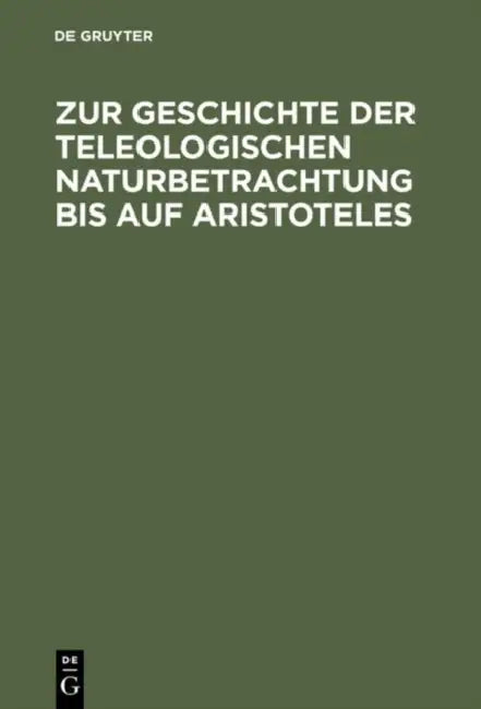 Zur Geschichte Der Teleologischen Naturbetrachtung Bis Auf Aristoteles (English, Willy Theiler)