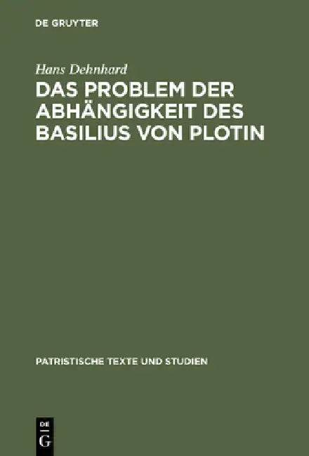 Das Problem der Abhängigkeit des Basilius von Plotin (English, Hans Dehnhard)