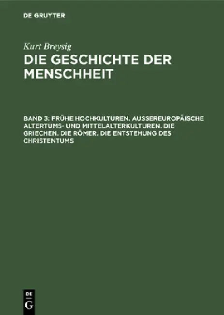 Frühe Hochkulturen. Außereuropäische Altertums- Und Mittelalterkulturen. Die Griechen. Die Römer. Di (English, Kurt Breysig)