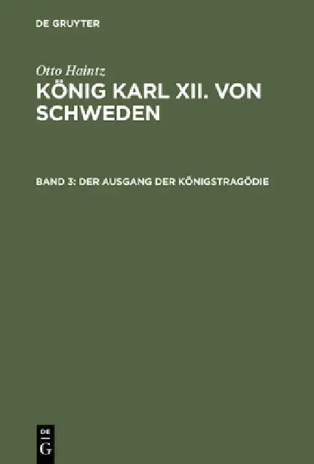 König Karl XII. von Schweden, Band 3, Der Ausgang der Königstragödie (English, Otto Haintz)