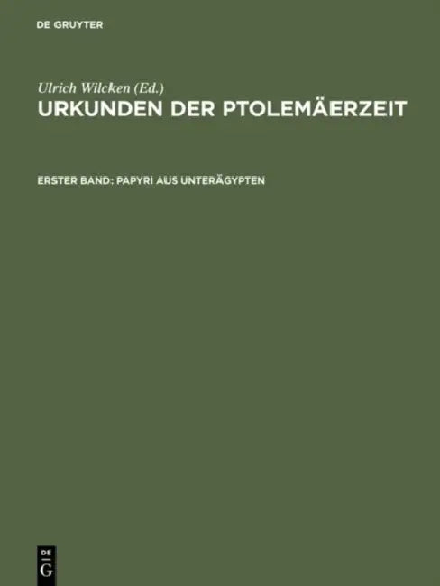 Urkunden der Ptolemäerzeit, Erster Band, Papyri aus Unterägypten (English, Ulrich Wilcken)