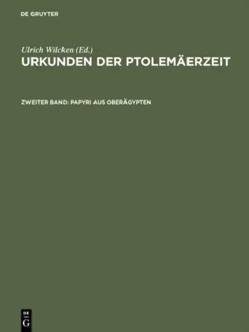 Urkunden der Ptolemäerzeit, Zweiter Band, Papyri aus Oberägypten (English, Ulrich Wilcken)