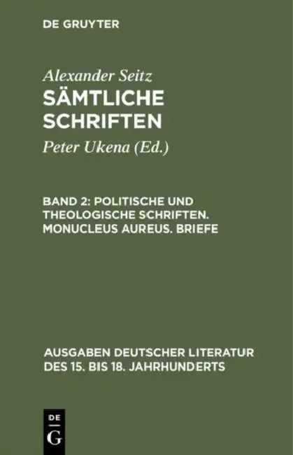 Sämtliche Schriften, Band 2, Politische und theologische Schriften. Monucleus Aureus. Briefe (English, Alexander Seitz | Peter Ukena)