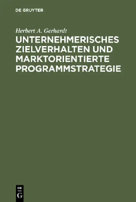 Unternehmerisches Zielverhalten und marktorientierte Programmstrategie (English, Herbert A. Gerhardt)