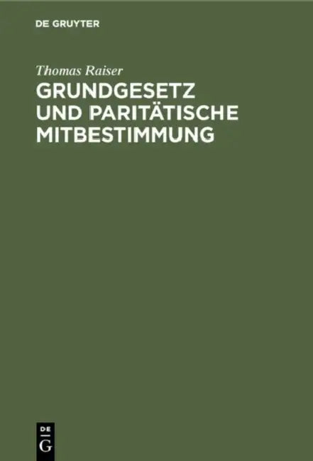 Grundgesetz und paritätische Mitbestimmung (English, Thomas Raiser)