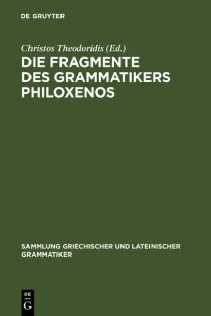 Die Fragmente Des Grammatikers Philoxenos (English, Christos Theodoridis)