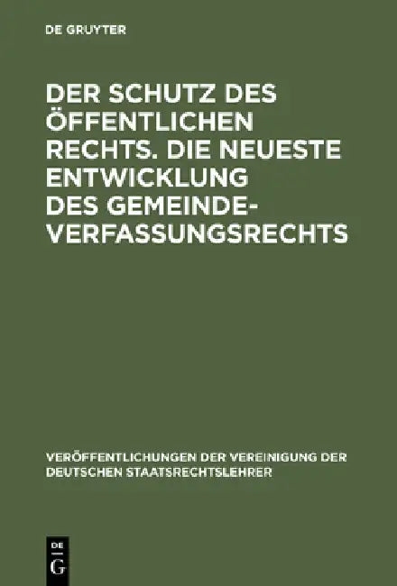 Der Schutz des öffentlichen Rechts. Die neueste Entwicklung des Gemeindeverfassungsrechts (English, Walter Jellinek | Gerhard Lassar | Fritz Stier-Som
