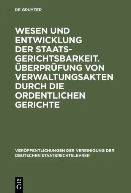 Wesen Und Entwicklung Der Staatsgerichtsbarkeit. Überprüfung Von Verwaltungsakten Durch Die Ordentli (English, Heinrich Triepel | Hans Kelsen | Max La