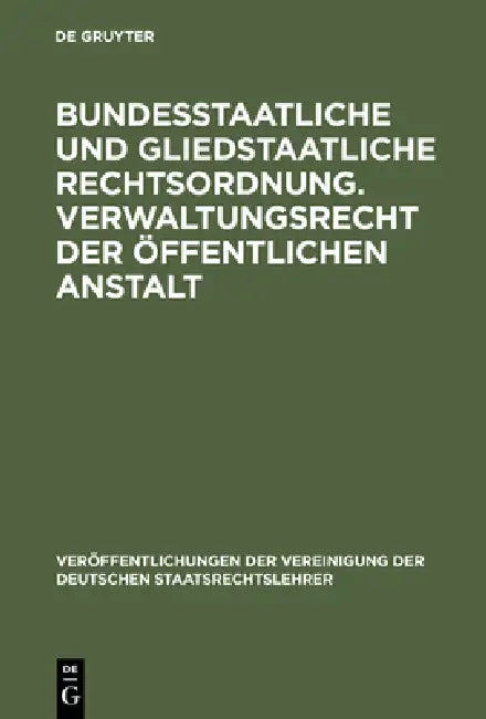 Bundesstaatliche und gliedstaatliche Rechtsordnung. Verwaltungsrecht der öffentlichen Anstalt (English, Fritz Fleiner | Josef Lukas | Lutz Richter)