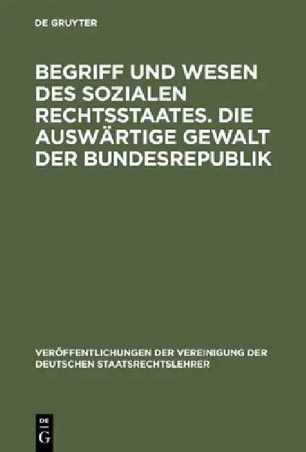 Begriff Und Wesen Des Sozialen Rechtsstaates. Die Auswärtige Gewalt Der Bundesrepublik (English, Ernst Forsthoff | Otto Bachof | Wilhelm Grewe)