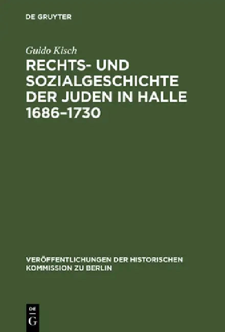 Rechts- und Sozialgeschichte der Juden in Halle 1686-1730 (English, Guido Kisch)