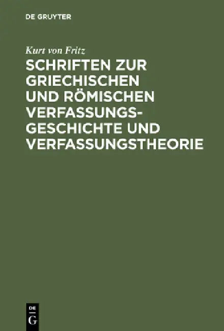 Schriften Zur Griechischen Und Römischen Verfassungsgeschichte Und Verfassungstheorie (English, Kurt Von Fritz)