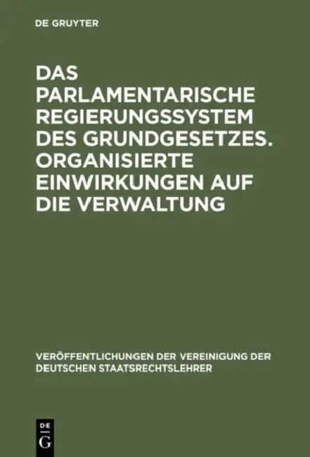 Das parlamentarische Regierungssystem des Grundgesetzes. Organisierte Einwirkungen auf die Verwaltun (English, Thomas Oppermann | Hans Meyer | Walter 