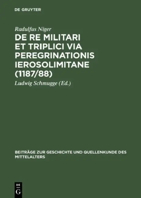 de Re Militari Et Triplici Via Peregrinationis Ierosolimitane (1187/88) (English, Radulfus Niger | Ludwig Schmugge | Ludwig Schmugge)