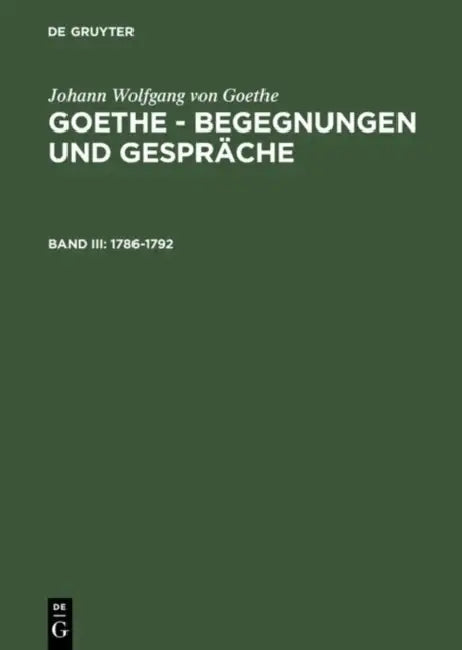 Goethe - Begegnungen und Gespräche, Bd III, Goethe - Begegnungen und Gespräche (1786-1792) (English, Ernst Grumach | Renate Grumach | Renate Grumach)