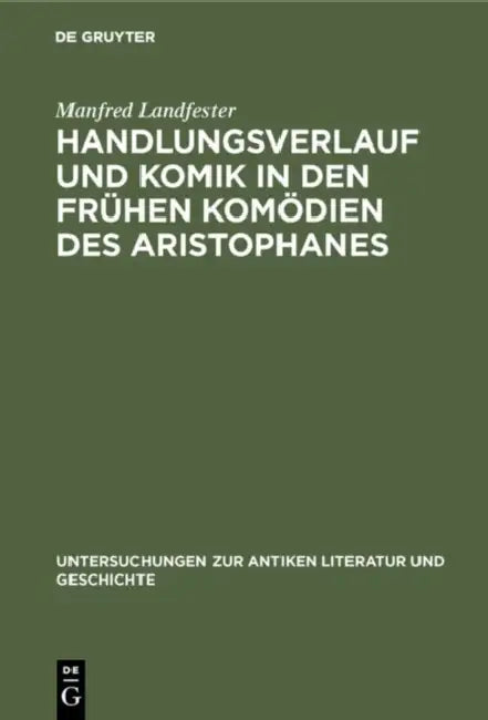 Handlungsverlauf und Komik in den frühen Komödien des Aristophanes (English, Manfred Landfester)