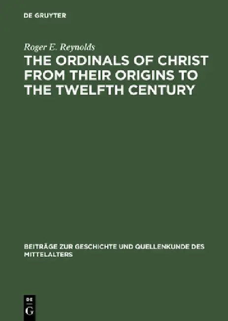 The Ordinals of Christ from Their Origins to the Twelfth Century (English, Roger E. Reynolds)