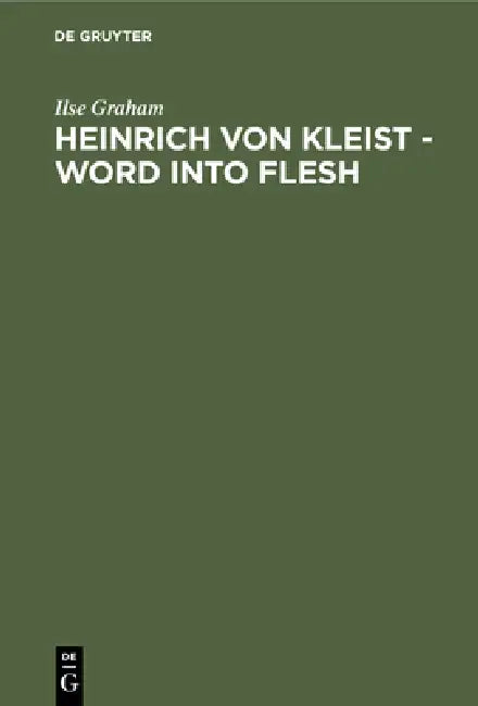 Heinrich Von Kleist - Word Into Flesh (English, Ilse Graham)