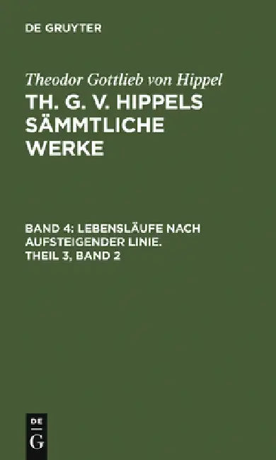 Lebensläufe Nach Aufsteigender Linie, Theil 3, Band 2 (English, Theodor Gottlieb Von Hippel)