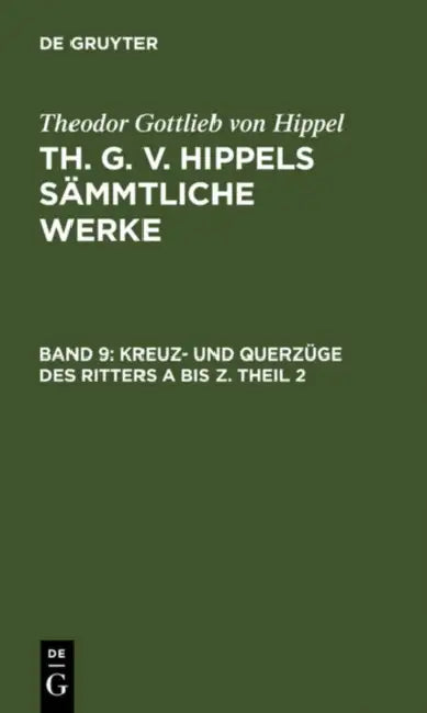 Kreuz- Und Querzüge Des Ritters a Bis Z. Theil 2 (English, Theodor Gottlieb Von Hippel)