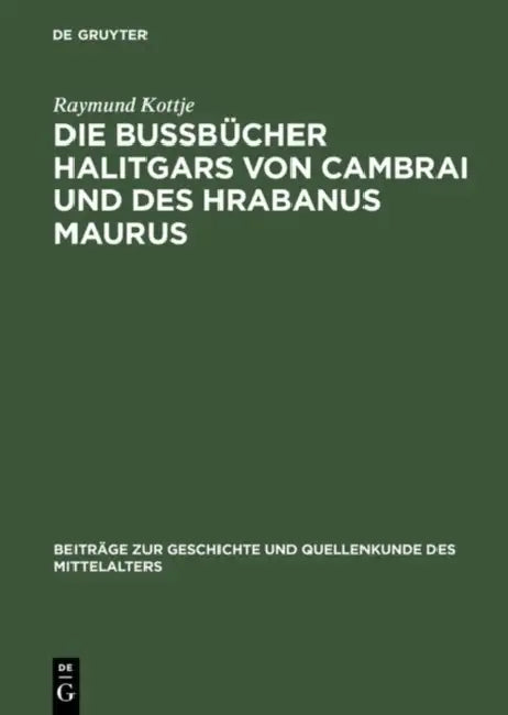 Die Bußbücher Halitgars Von Cambrai Und Des Hrabanus Maurus (English, Raymund Kottje)