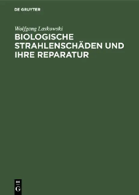 Biologische Strahlenschäden und ihre Reparatur (English, Wolfgang Laskowski)