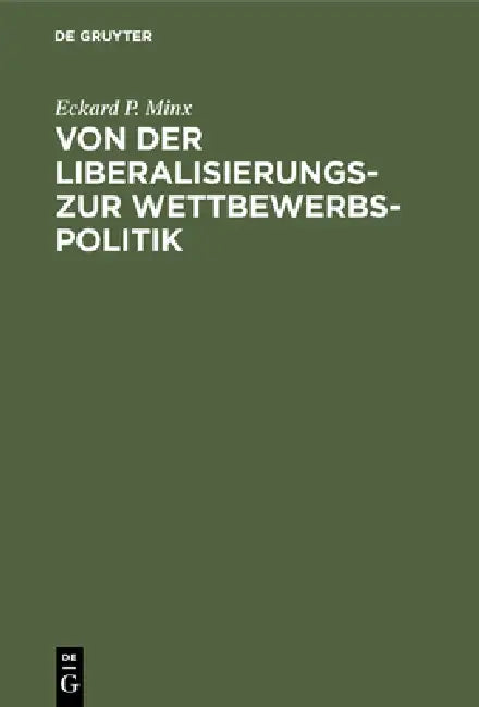 Von Der Liberalisierungs- Zur Wettbewerbspolitik (English, Eckard P. Minx)