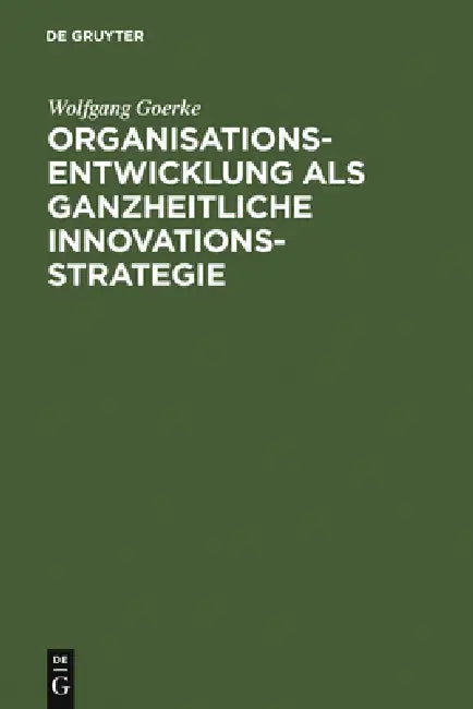 Organisationsentwicklung als ganzheitliche Innovationsstrategie (English, Wolfgang Goerke | Götz E. Rehn)