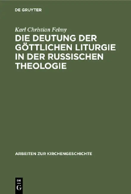 Die Deutung Der Göttlichen Liturgie in Der Russischen Theologie (English, Karl Christian Felmy)