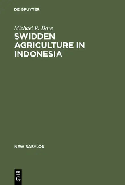 Swidden Agriculture in Indonesia (English, Michael R. Dove)